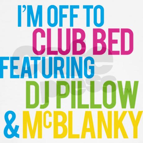 im_off_to_club_bed_with_dj_pilllow_and_mcblanky_ta.jpg