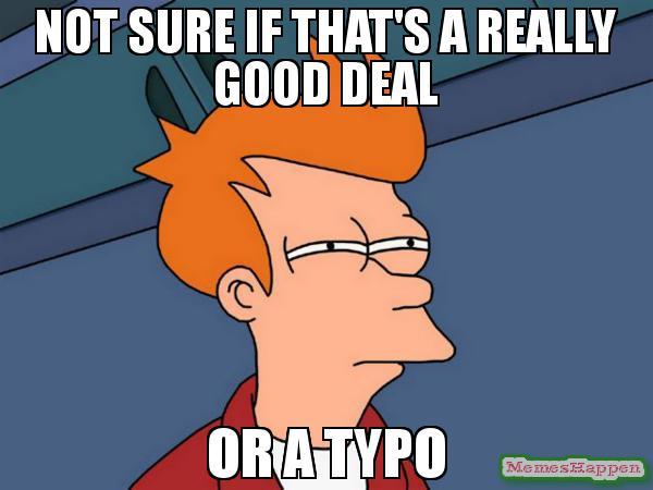 not-sure-If-that39s-a-really-good-deal-or-a-typo-meme-59566.jpg